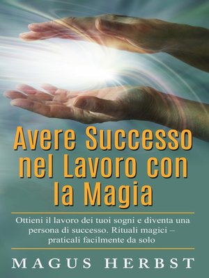 cover image of Avere Successo nel Lavoro con la Magia